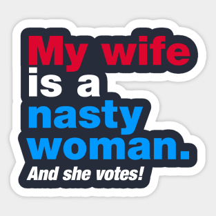 My Wife is a Nasty Woman and She Votes Sticker